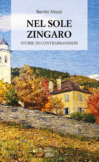Nel sole zingaro. Storie di contrabbandieri - Benito Mazzi - Libro Interlinea 2022, Biblioteca di narrativa | Libraccio.it