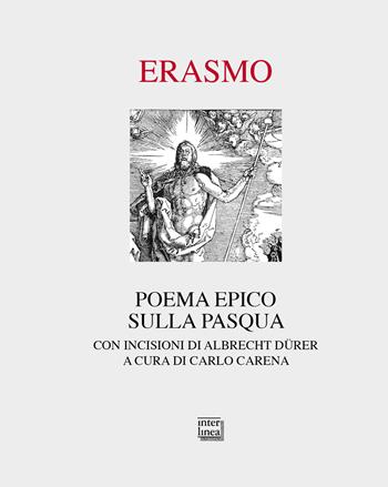 Poema epico sulla Pasqua. Con incisioni di Albrecht Dürer. Ediz. illustrata - Erasmo da Rotterdam - Libro Interlinea 2022, Passio | Libraccio.it