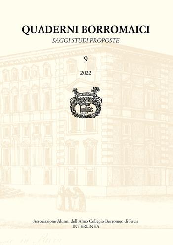 Quaderni Borromaici. Saggi studi proposte. Rivista dell'Associazione Alunni dell'Almo Collegio Borromeo di Pavia (2022). Vol. 9  - Libro Interlinea 2022 | Libraccio.it