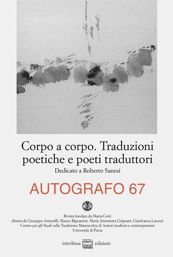 Autografo (2022). Vol. 67: Corpo a corpo. Traduzioni poetiche e poeti traduttori  - Libro Interlinea 2022, Autografo | Libraccio.it