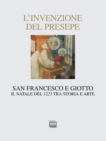 L'invenzione del presepe. San Francesco e Giotto. Il Natale del 1223 tra storia e arte  - Libro Interlinea 2022, Nativitas | Libraccio.it