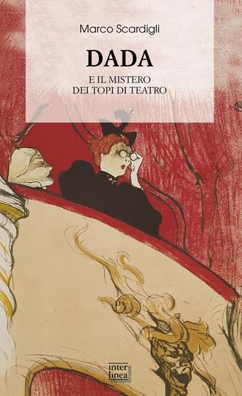 Dada. Il mistero dei topi di teatro - Marco Scardigli - Libro Interlinea 2022, Biblioteca di narrativa | Libraccio.it