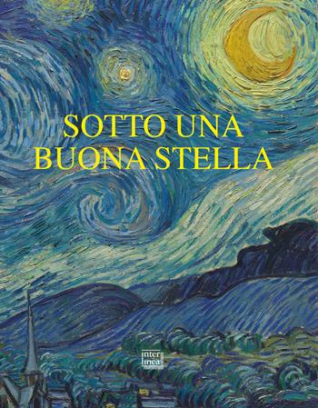 Sotto una buona stella. Stelle e comete nell'arte - Chiara Gatti - Libro Interlinea 2022, Nativitas | Libraccio.it