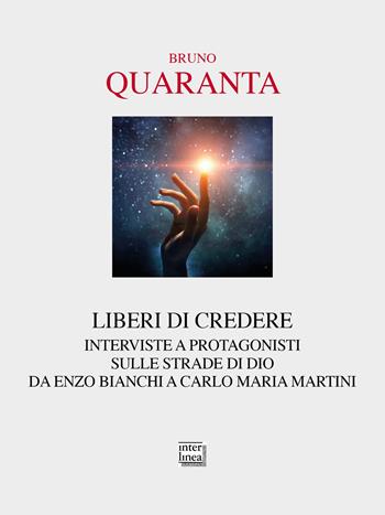 Liberi di credere. Interviste a protagonisti sulle strade di Dio da Enzo Bianchi a Carlo Maria Martini - Bruno Quaranta - Libro Interlinea 2023, Passio | Libraccio.it
