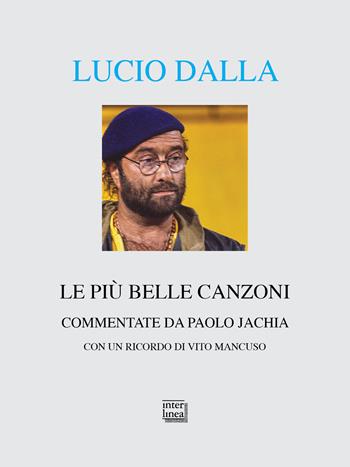 Lucio Dalla. Le più belle canzoni commentate - Paolo Jachia - Libro Interlinea 2023, Alia | Libraccio.it