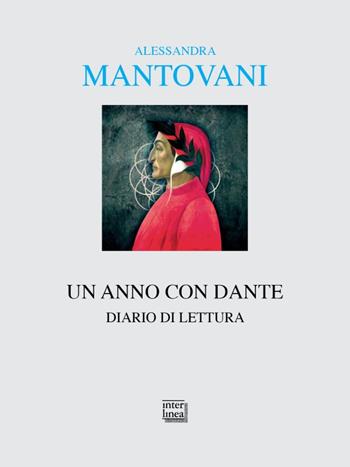 Un anno con Dante. Diario di lettura - Alessandra Mantovani - Libro Interlinea 2023, Alia | Libraccio.it