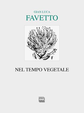 Nel tempo vegetale - Gian Luca Favetto - Libro Interlinea 2023, Lyra | Libraccio.it