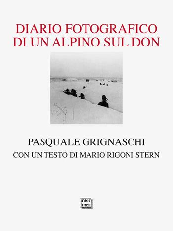Diario fotografico di un alpino sul Don. Ediz. illustrata - Pasquale Grignaschi - Libro Interlinea 2023, Passio | Libraccio.it