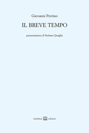 Il breve tempo - Giovanni Perrino - Libro Interlinea 2023, Edizioni di poesia a tiratura limitata | Libraccio.it