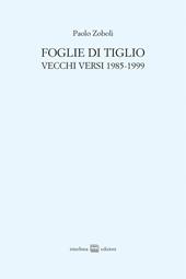 Foglie di tiglio. Vecchi versi 1985-1999