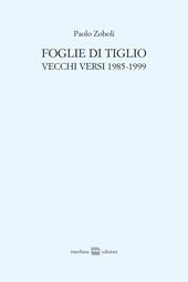 Foglie di tiglio. Vecchi versi 1985-1999