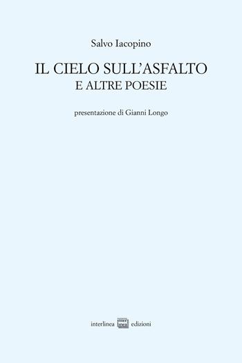 Il cielo sull'asfalto e altre poesie - Salvo Iacopino - Libro Interlinea 2023, Edizioni di poesia a tiratura limitata | Libraccio.it