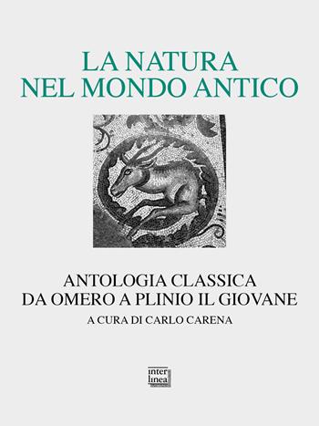 La natura nel mondo antico. Antologia classica da Omero a Plinio il Giovane  - Libro Interlinea 2023, Lyra | Libraccio.it