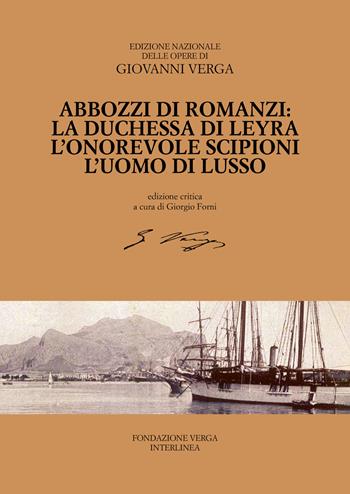 Abbozzi di romanzi: La duchessa di Leyra, L'onorevole Scipioni, L'uomo di lusso - Giovanni Verga - Libro Interlinea 2023, Ediz. nazionale delle opere di G.Verga | Libraccio.it