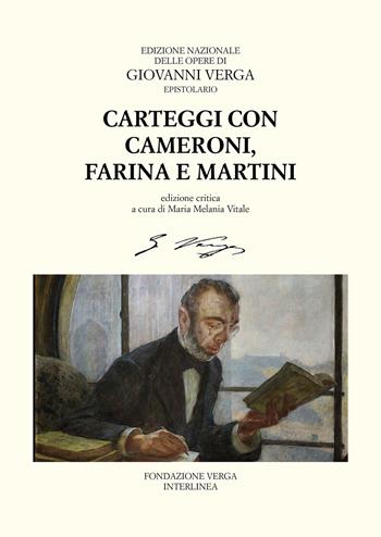 Carteggi con Felice Cameroni, Salvatore Farina e Ferdinando Martini - Giovanni Verga - Libro Interlinea 2023, Ediz. nazionale delle opere di G.Verga | Libraccio.it