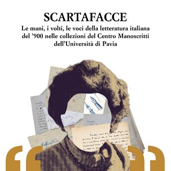 Scartafacce. Le mani, i volti, le voci della letteratura italiana del '900 nelle collezioni del Centro Manoscritti dell'Università di Pavia  - Libro Interlinea 2023, Imago | Libraccio.it