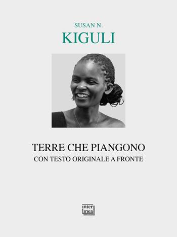 Weeping lands-Terre che piangono. Testo inglese a fronte - Susan Nalugwa Kiguli - Libro Interlinea 2024, Lyra | Libraccio.it