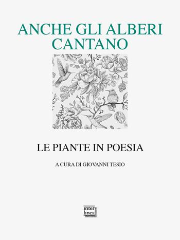 Anche gli alberi cantano. Le piante in poesia  - Libro Interlinea 2024, Lyra | Libraccio.it
