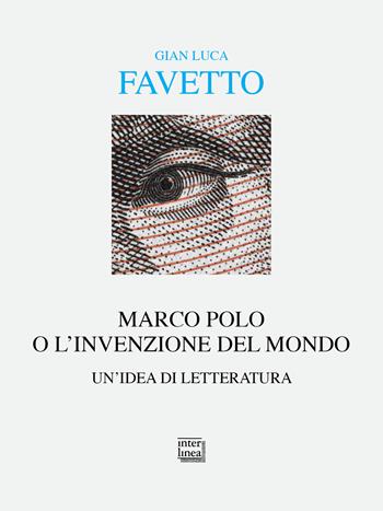 Marco Polo o l'invenzione del mondo. Un'idea di letteratura - Gian Luca Favetto - Libro Interlinea 2024, Alia | Libraccio.it