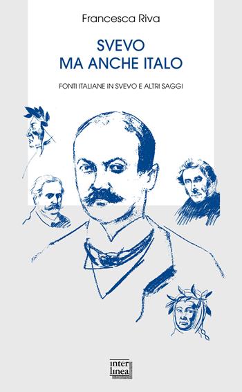 Svevo ma anche Italo. Fonti italiane in Svevo e altri saggi - Francesca Riva - Libro Interlinea 2024 | Libraccio.it