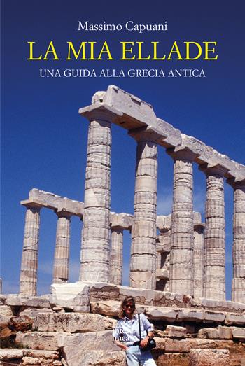 La mia Ellade. Una guida alla Grecia antica - Massimo Capuani - Libro Interlinea 2024, Le guide | Libraccio.it