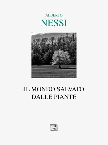 Il mondo salvato dalle piante - Alberto Nessi - Libro Interlinea 2024, Lyra | Libraccio.it