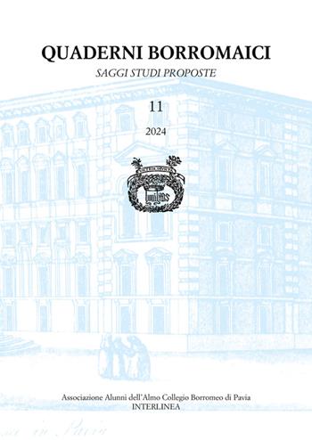 Quaderni borromaici. Saggi, studi, proposte. Rivista dell'Associazione Alunni dell'Almo Collegio Borromeo di Pavia (2024). Vol. 11  - Libro Interlinea 2024 | Libraccio.it