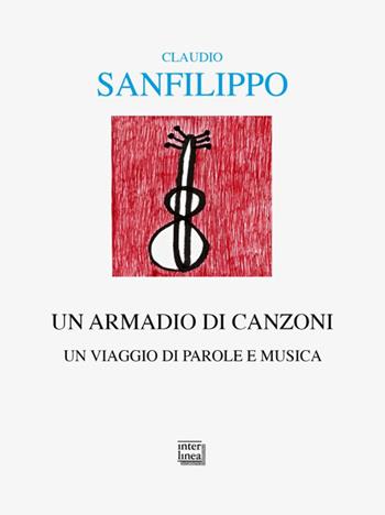 Un armadio di canzoni. Un viaggio di parole e musica - Claudio Sanfilippo - Libro Interlinea 2025, Alia | Libraccio.it