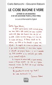 Le cose buone e vere. Lettere di un maestro e di un giovane poeta (1953-1982)
