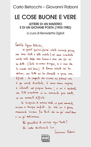Le cose buone e vere. Lettere di un maestro e di un giovane poeta (1953-1982) - Carlo Betocchi, Giovanni Raboni - Libro Interlinea 2024, Biblioteca | Libraccio.it