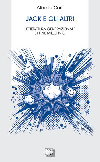 Jack e gli altri. Letteratura generazionale di fine millennio - Alberto Carli - Libro Interlinea 2025, Bibl. letteraria dell'Italia Unita | Libraccio.it