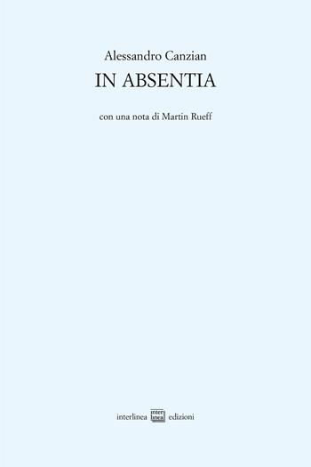 In absentia - Alessandro Canzian - Libro Interlinea 2025, Edizioni di poesia a tiratura limitata | Libraccio.it
