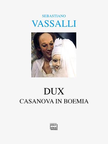 Dux. Casanova in Boemia - Sebastiano Vassalli - Libro Interlinea 2025, Alia | Libraccio.it