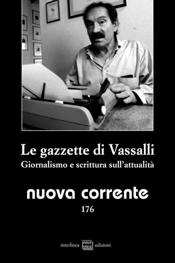 Nuova corrente (2025). Vol. 176: Le gazzette di Vassalli. Giornalismo e scrittura sull'attualità  - Libro Interlinea 2025, Nuova corrente | Libraccio.it