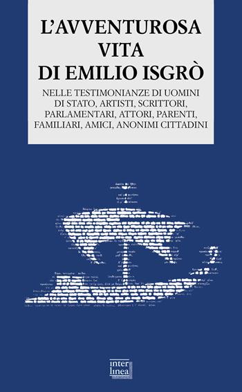 L'avventurosa vita di Emilio Isgrò. Nelle testimonianze di uomini di stato, artisti, scrittori, parlamentari, attori, parenti, familiari, amici, anonimi cittadini - Emilio Isgrò - Libro Interlinea 2025, Biblioteca di narrativa | Libraccio.it