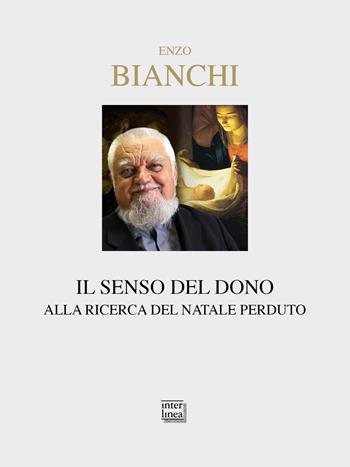 Il senso del dono. Alla ricerca del Natale perduto - Enzo Bianchi - Libro Interlinea 2025, Nativitas | Libraccio.it