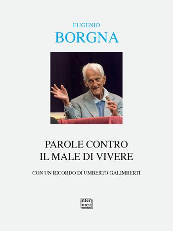 Parole contro il male di vivere. Conversazioni e interviste - Eugenio Borgna - Libro Interlinea 2025, Alia | Libraccio.it