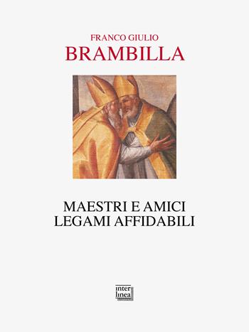 Maestri e amici. Legami affidabili - Franco Giulio Brambilla - Libro Interlinea 2025, Passio | Libraccio.it