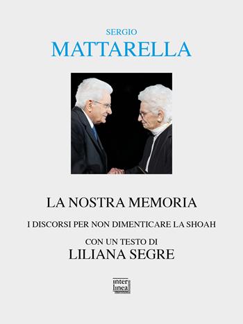 La nostra memoria. I discorsi per non dimenticare la shoah - Sergio Mattarella - Libro Interlinea 2026, Alia | Libraccio.it
