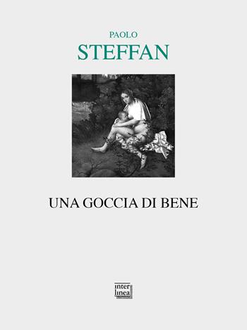 Una goccia di bene - Paolo Steffan - Libro Interlinea 2025, Lyra | Libraccio.it