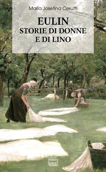 Eulin. Storie di donne e di lino - Maria Josefina Cerutti - Libro Interlinea 2026, Biblioteca di narrativa | Libraccio.it