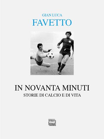 In novanta minuti. Storie di calcio e di vita - Gian Luca Favetto - Libro Interlinea 2026, Alia | Libraccio.it