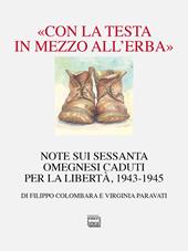 «Con la testa in mezzo all’erba». Note sui sessanta omegnesi caduti per la libertà. 1943-1945
