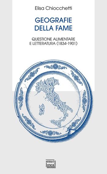 Geografie della fame. Questione alimentare e letteratura (1834-1901) - Elisa Chiocchetti - Libro Interlinea 2026, Biblioteca letteraria dell'Italia unita | Libraccio.it
