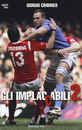 Gli implaccabili. Vol. 2 - Giorgio Cimbrico - Libro Absolutely Free 2014, Sport.doc | Libraccio.it