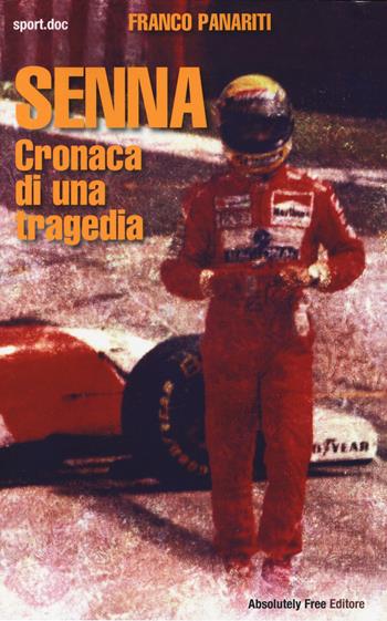 Senna. Cronaca di una tragedia - Franco Panariti - Libro Absolutely Free 2014, Sport.doc | Libraccio.it
