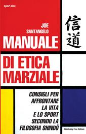 Manuale di etica marziale. Consigli per affrontare la vita e lo sport secondo la filosofia shindô