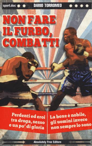Non fare il furbo, combatti - Dario Torromeo - Libro Absolutely Free 2015, Sport.doc | Libraccio.it