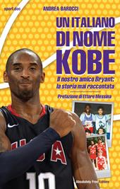 Un italiano di nome Kobe. Il nostro amico Bryant: la storia mai raccontata