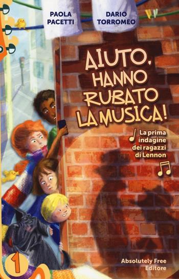 Aiuto, hanno rubato la musica! La prima indagine dei ragazzi di Lennon - Paola Pacetti, Dario Torromeo - Libro Absolutely Free 2016 | Libraccio.it